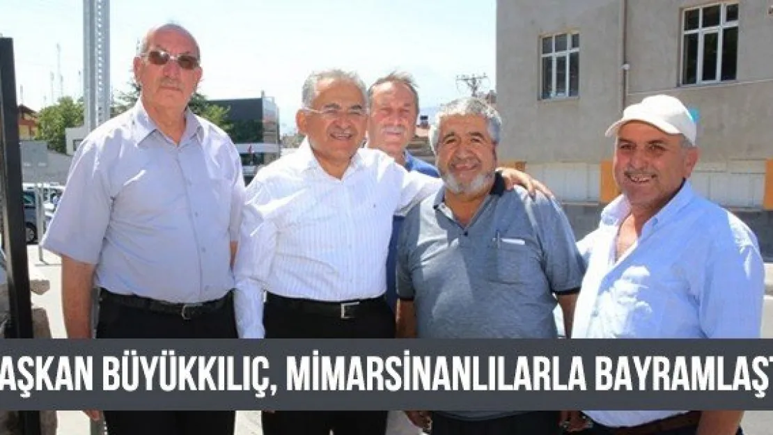 Başkan Büyükkılıç, Mimarsinanlılarla bayramlaştı