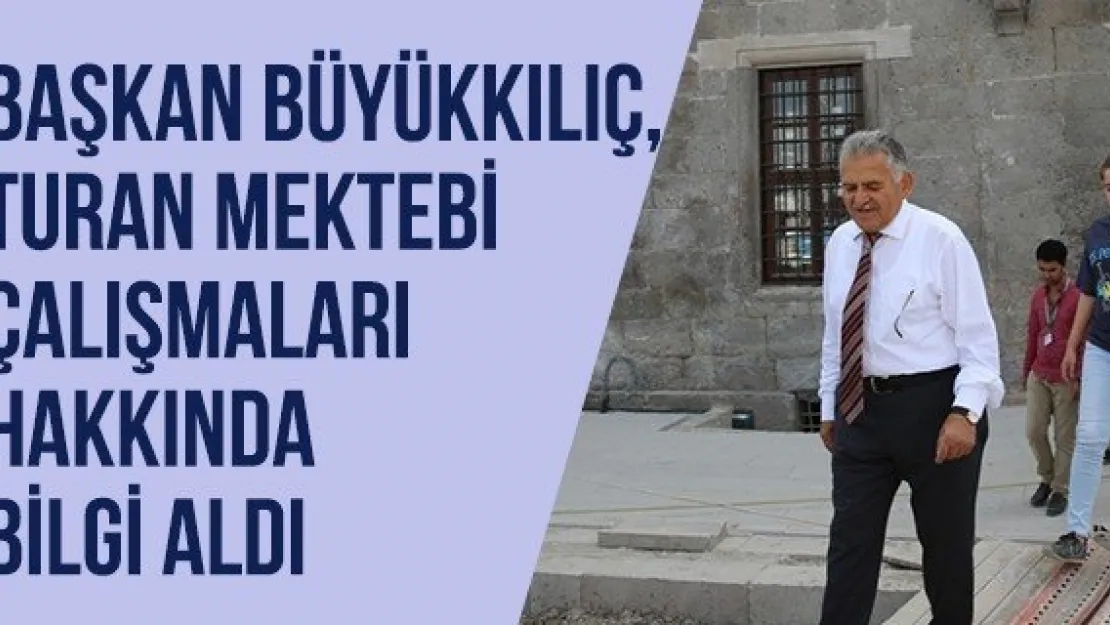 Başkan Büyükkılıç, Turan Mektebi Çalışmaları Hakkında Bilgi Aldı