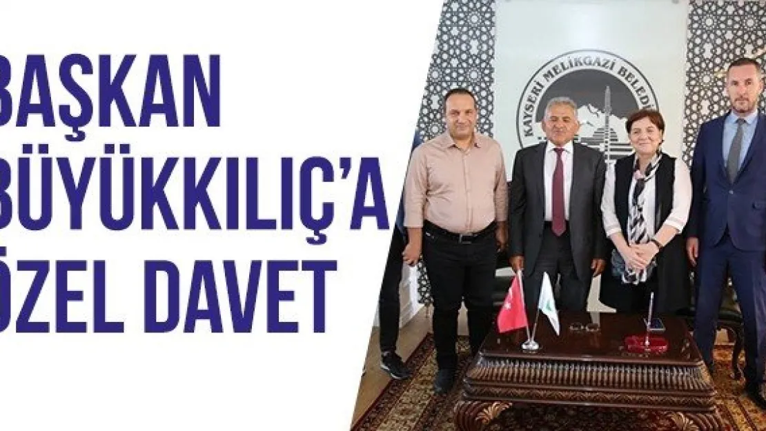 Başkan Büyükkılıç'a özel davet