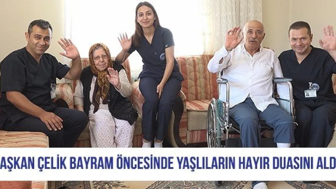 Başkan Çelik bayram öncesinde yaşlıların hayır duasını aldı