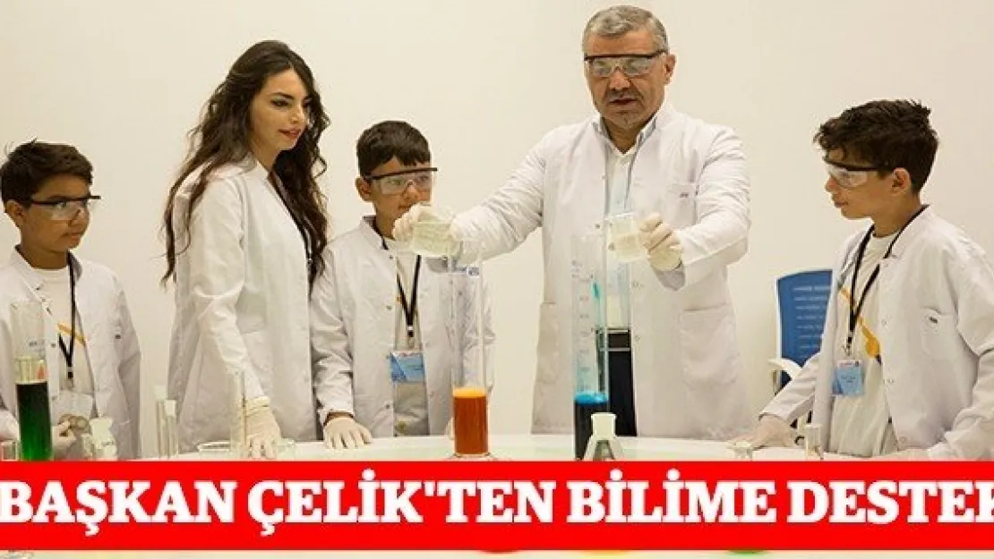 Başkan Çelik'ten bilime destek