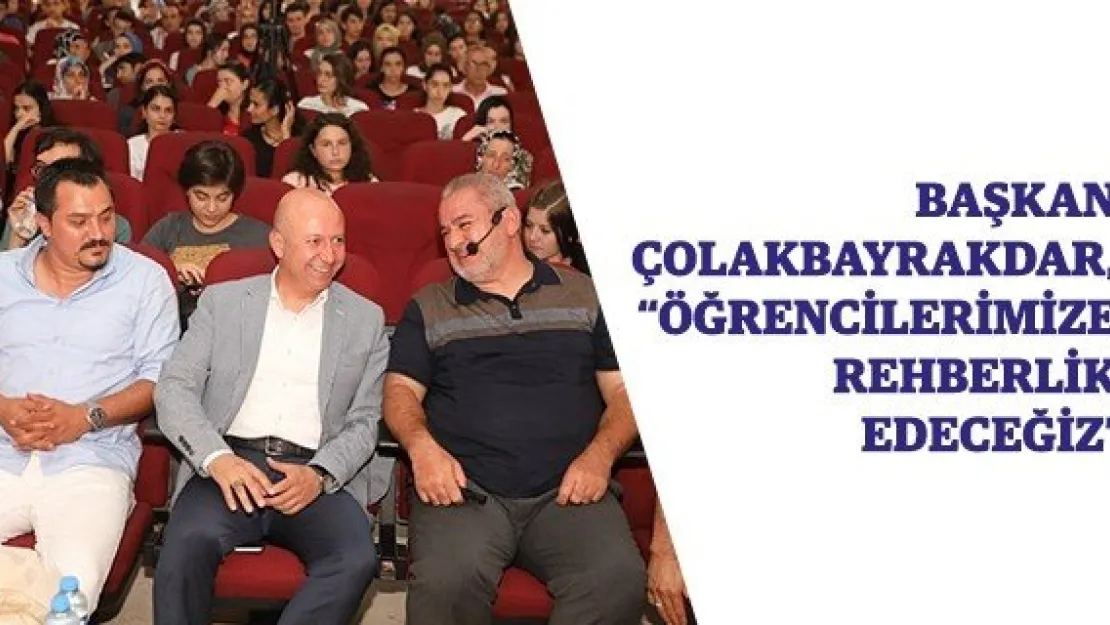 Başkan Çolakbayrakdar, 'Öğrencilerimize Rehberlik Edeceğiz'