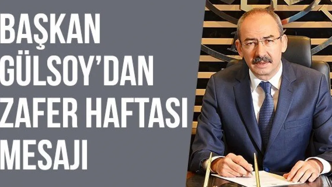 Başkan Gülsoy'dan Zafer Haftası mesajı