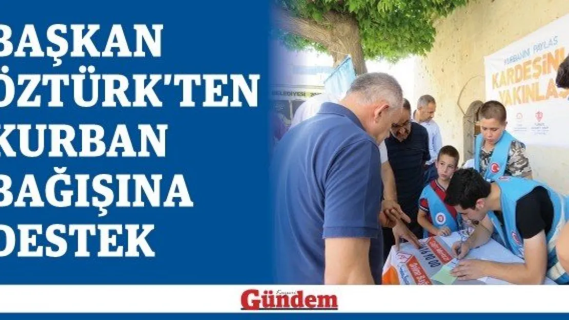 Başkan Öztürk'ten kurban bağışına destek