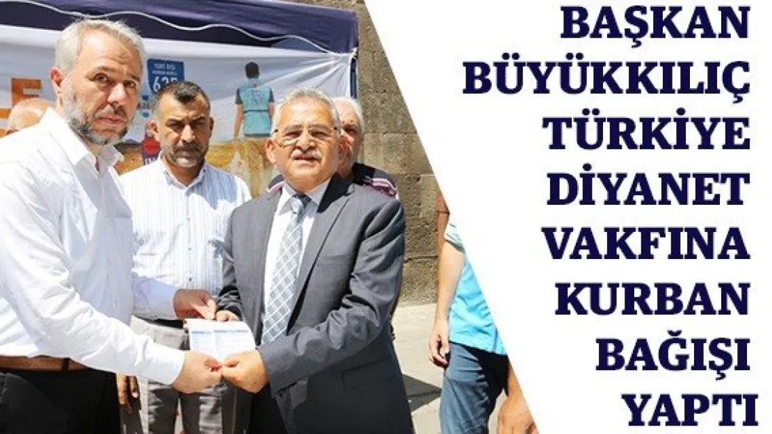 Başkan Büyükkılıç Türkiye Diyanet Vakfına kurban bağışı yaptı
