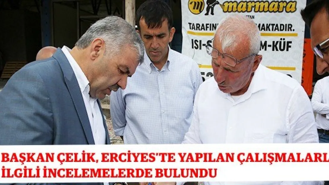 Başkan Çelik, Erciyes'te yapılan çalışmalarla ilgili incelemelerde bulundu