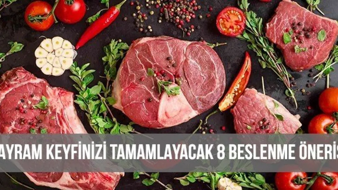 BAYRAM KEYFİNİZİ TAMAMLAYACAK 8 BESLENME ÖNERİSİ