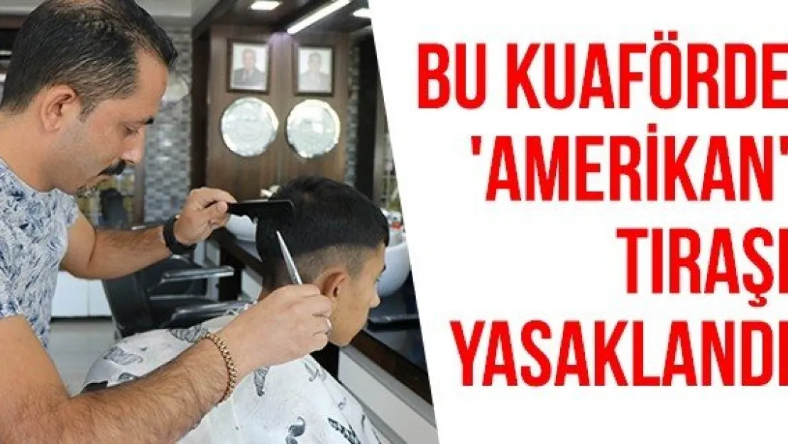 Bu kuaförde 'Amerikan' tıraşı yasaklandı