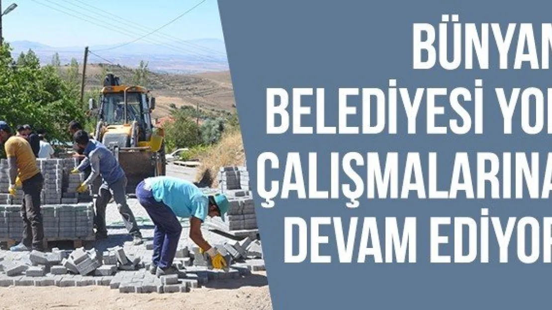 Bünyan Belediyesi Yol Çalışmalarına Devam Ediyor