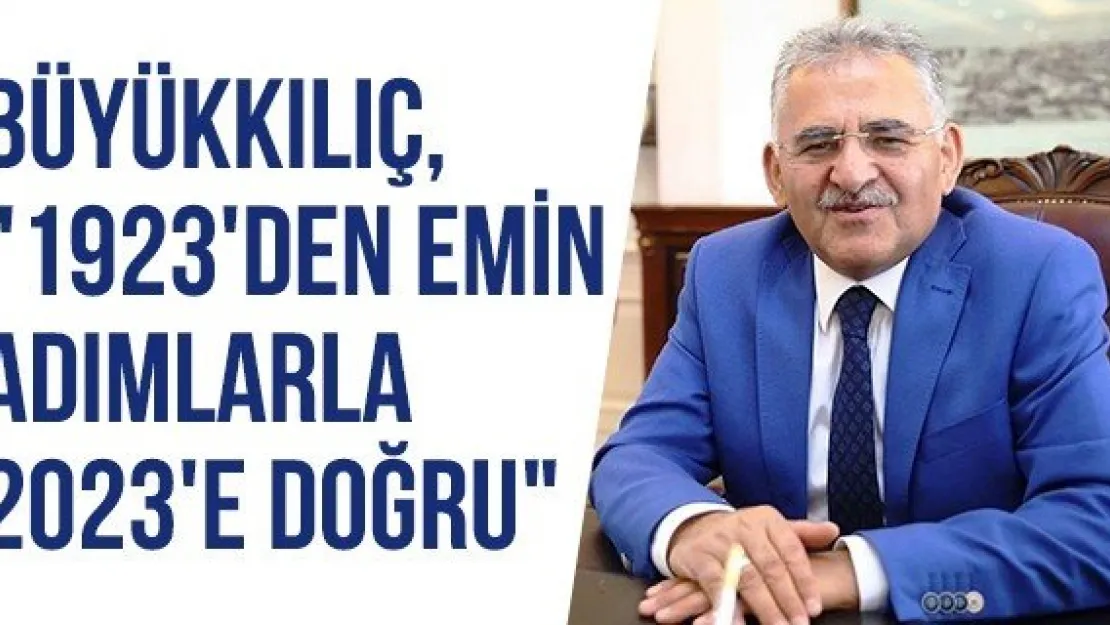 Büyükkılıç, &quot1923'den emin adımlarla 2023'e doğru" 