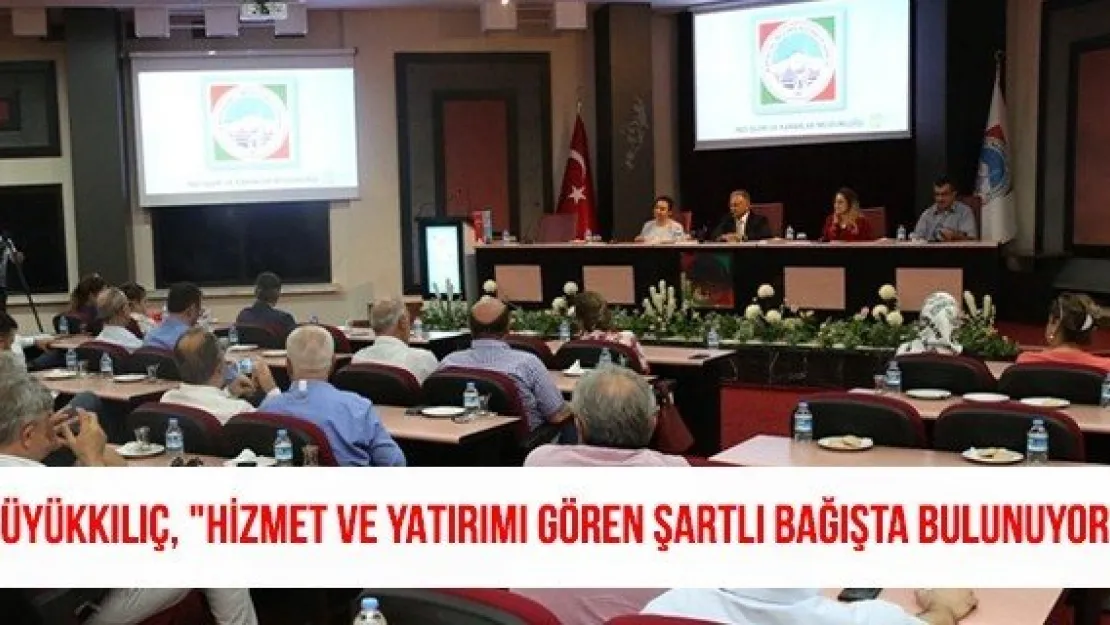 Büyükkılıç, &quotHizmet ve Yatırımı Gören Şartlı Bağışta Bulunuyor"