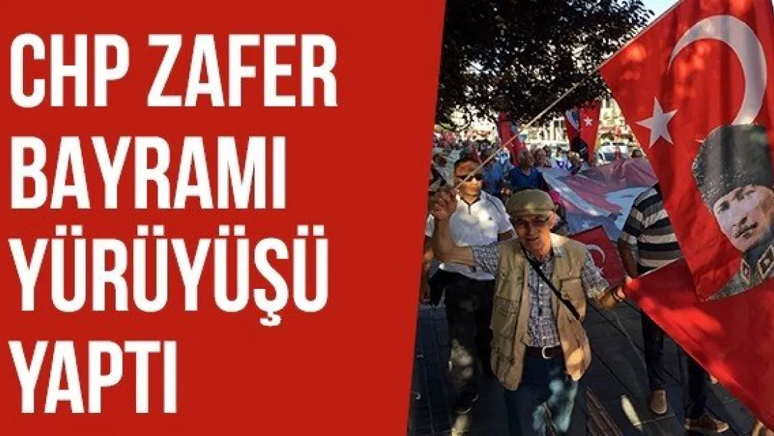 CHP Zafer Bayramı yürüyüşü yaptı