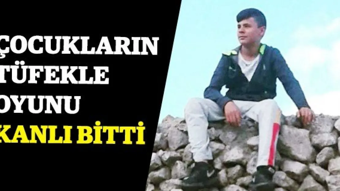Çocukların tüfekle oyunu kanlı bitti