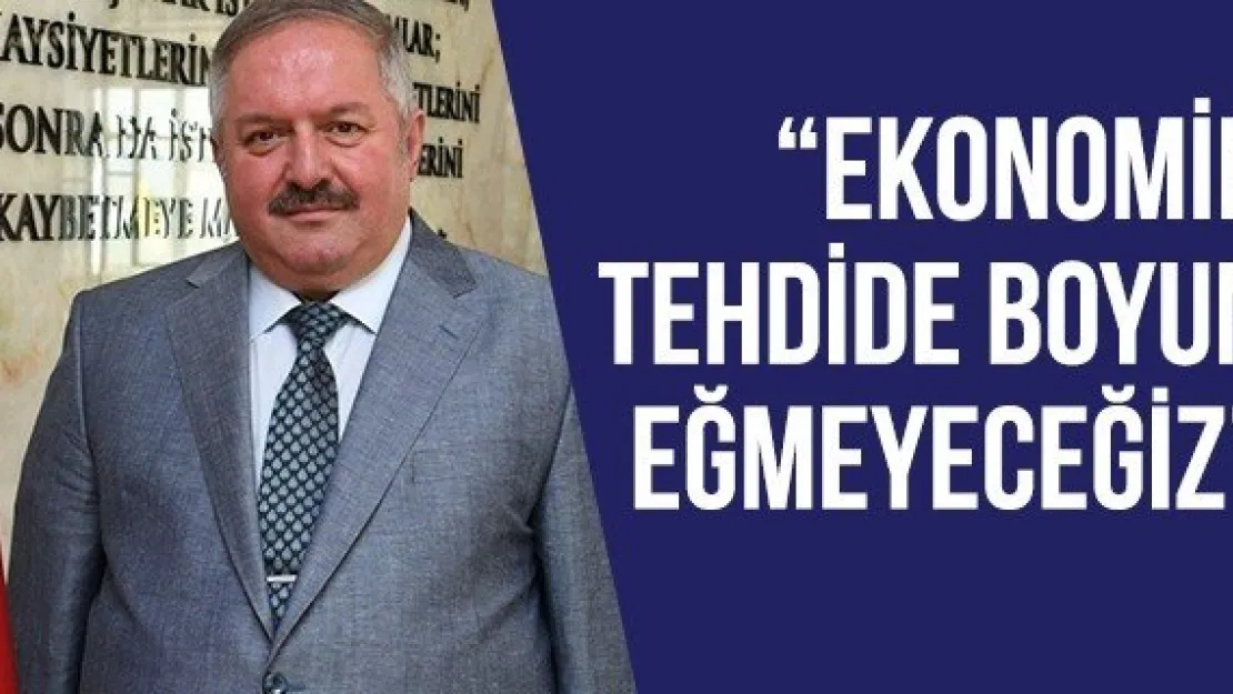 'Ekonomik tehdide boyun eğmeyeceğiz'