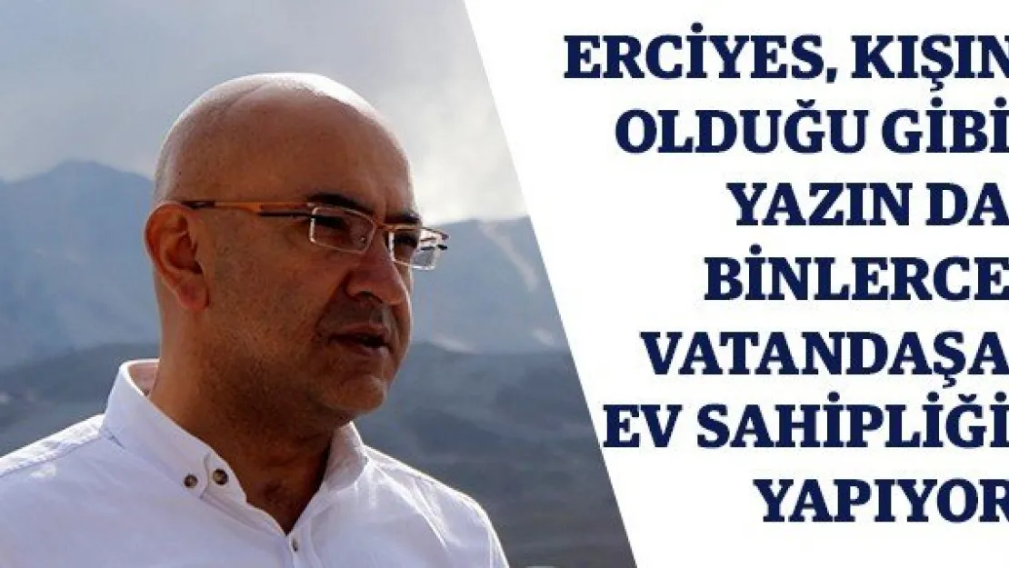 Erciyes, kışın olduğu gibi yazın da binlerce vatandaşa ev sahipliği yapıyor