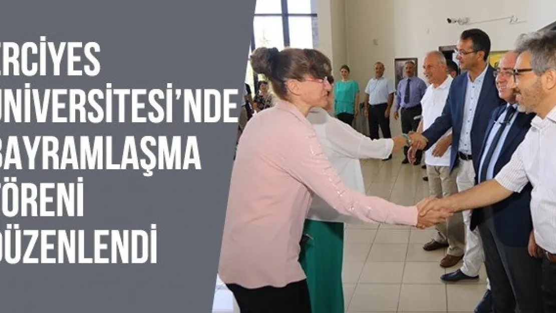 Erciyes Üniversitesi'nde bayramlaşma töreni düzenlendi