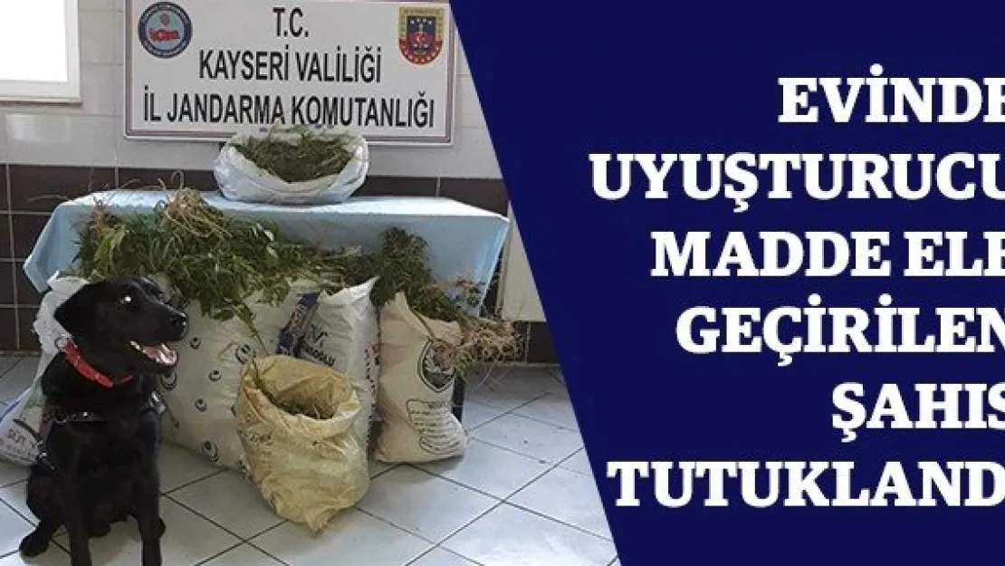 Evinde uyuşturucu madde ele geçirilen şahıs tutuklandı