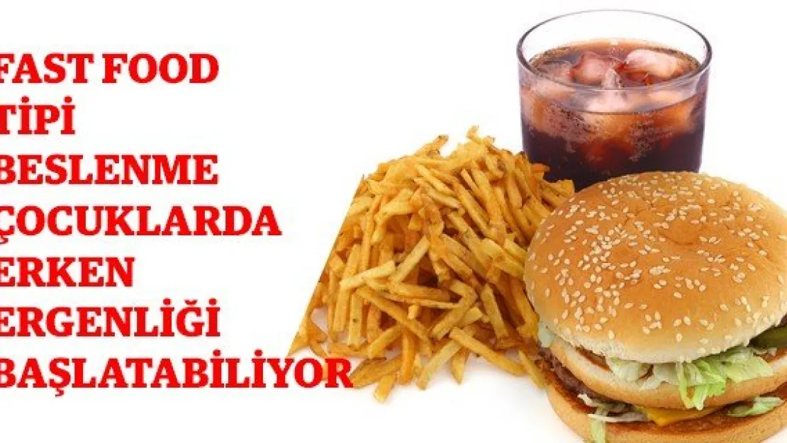 Fast food tipi beslenme çocuklarda erken ergenliği başlatabiliyor