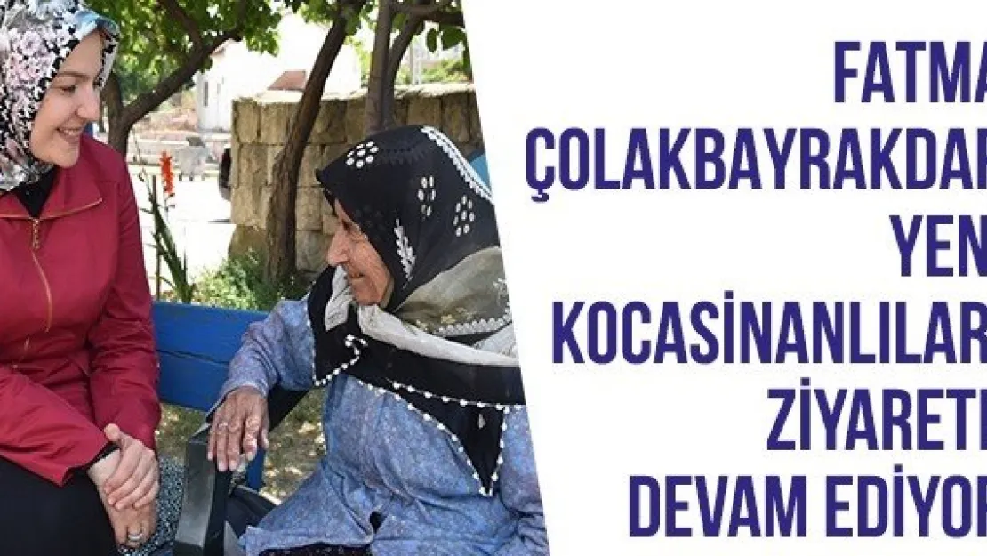 Fatma Çolakbayrakdar yeni Kocasinanlıları ziyarete devam ediyor