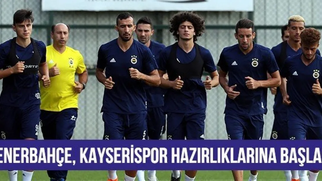 Fenerbahçe, Kayserispor hazırlıklarına başladı