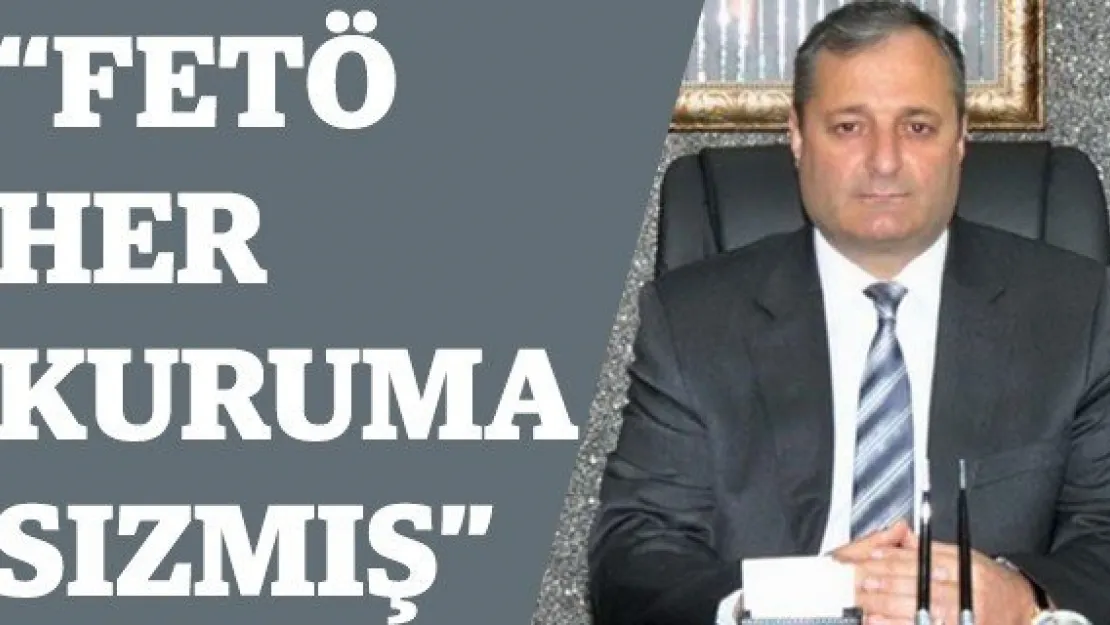 'FETÖ HER KURUMA SIZMIŞ'