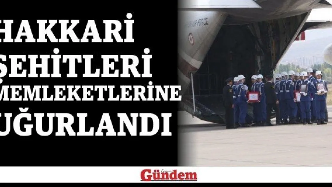 Hakkari Şehitleri memleketlerine uğurlandı