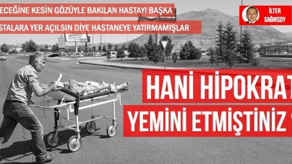 HANİ HİPOKRAT YEMİNİ ETMİŞTİNİZ ?