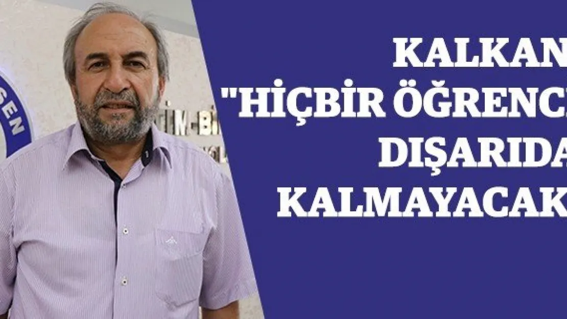 Kalkan: &quotHiçbir öğrenci dışarıda kalmayacak"