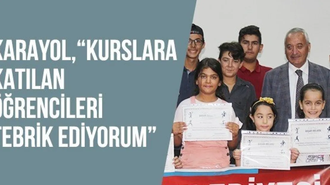 Karayol, 'Kurslara katılan öğrencileri tebrik ediyorum'