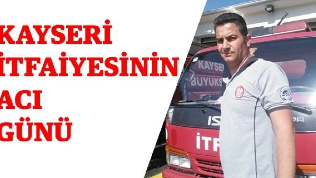 Kayseri itfaiyesinin acı günü