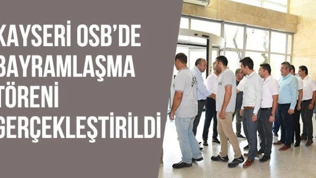 Kayseri OSB'de Bayramlaşma Töreni Gerçekleştirildi