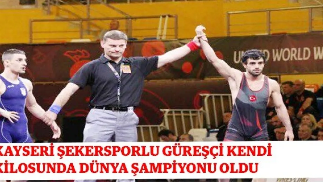 Kayseri Şekersporlu güreşçi kendi kilosunda dünya şampiyonu oldu