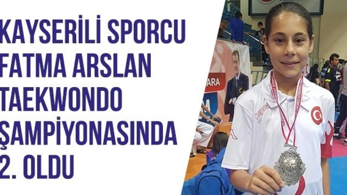 Kayserili sporcu Fatma Arslan Taekwondo şampiyonasında 2. oldu