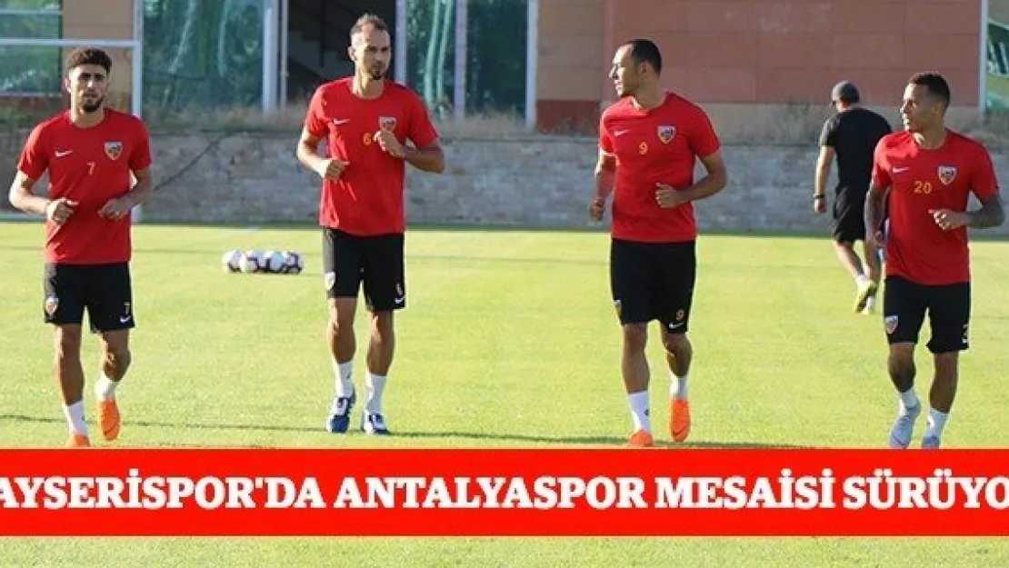 Kayserispor'da Antalyaspor mesaisi sürüyor