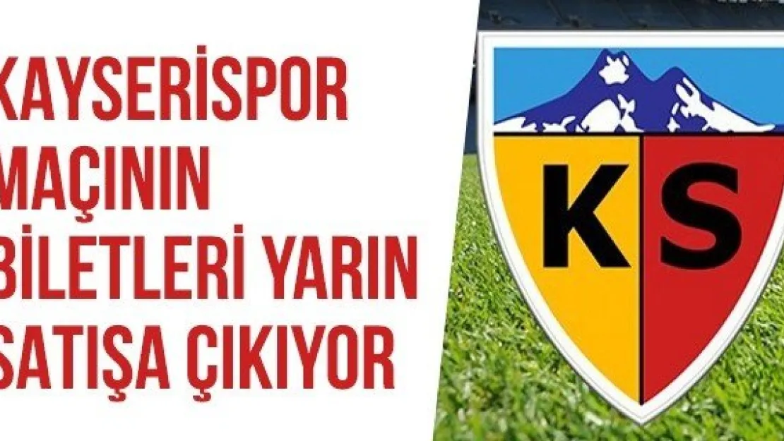 Kayserispor maçının biletleri yarın satışa çıkıyor