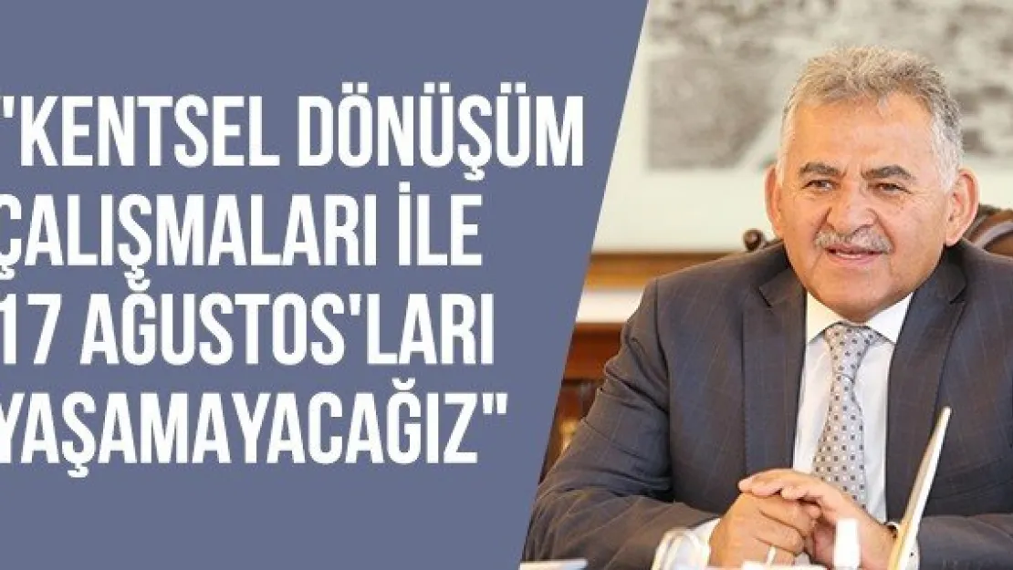 &quotKentsel dönüşüm çalışmaları ile 17 Ağustos'ları yaşamayacağız"