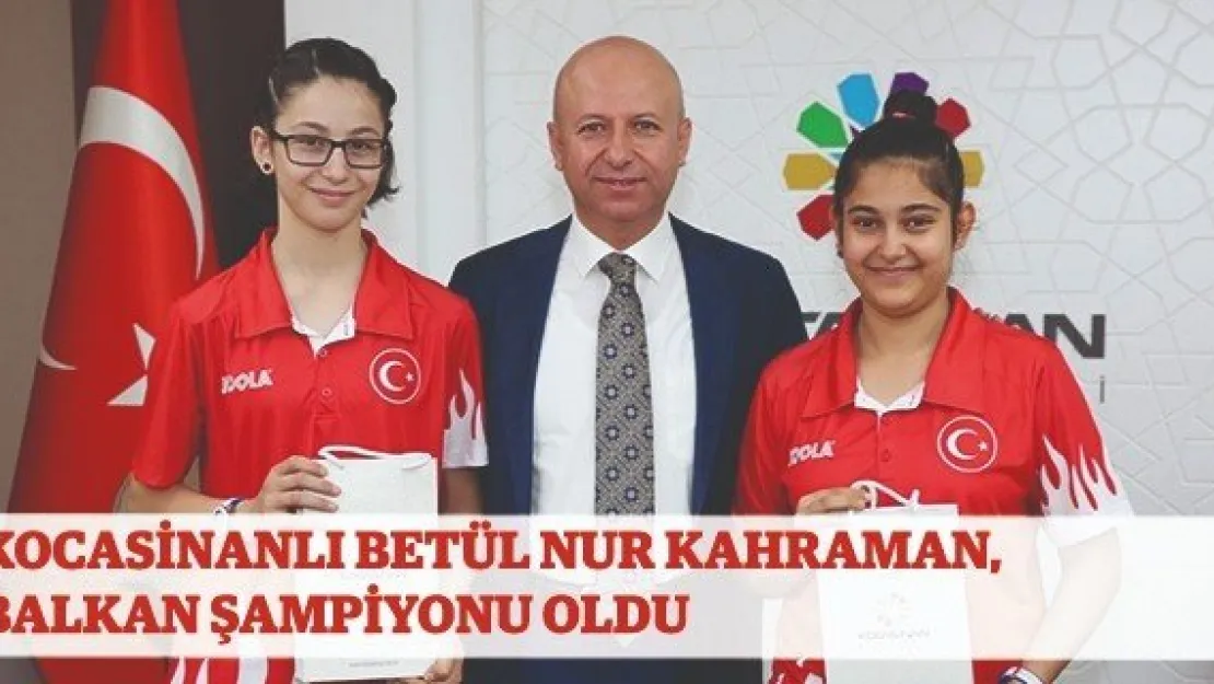 Kocasinanlı Betül Nur Kahraman, Balkan Şampiyonu oldu