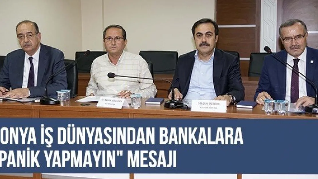 Konya iş dünyasından bankalara &quotPanik yapmayın" mesajı