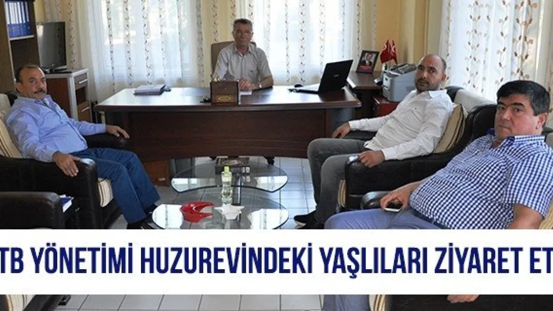 KTB Yönetimi Huzurevindeki Yaşlıları Ziyaret Etti  