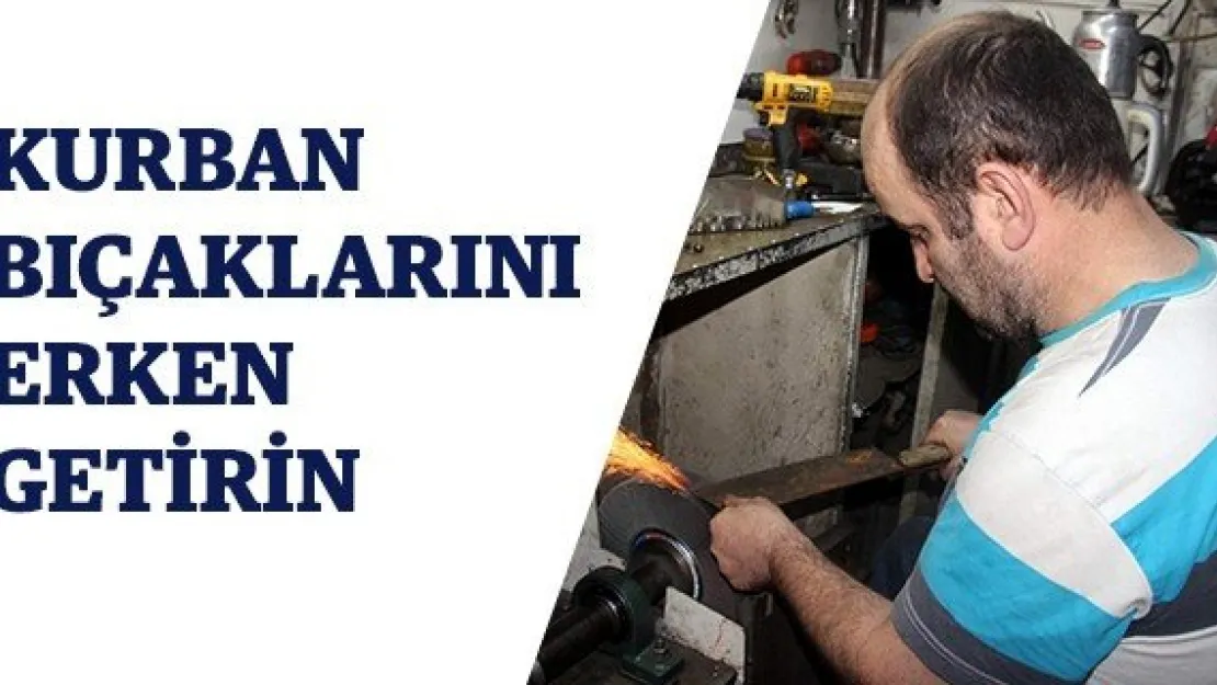 Kurban bıçaklarını erken getirin