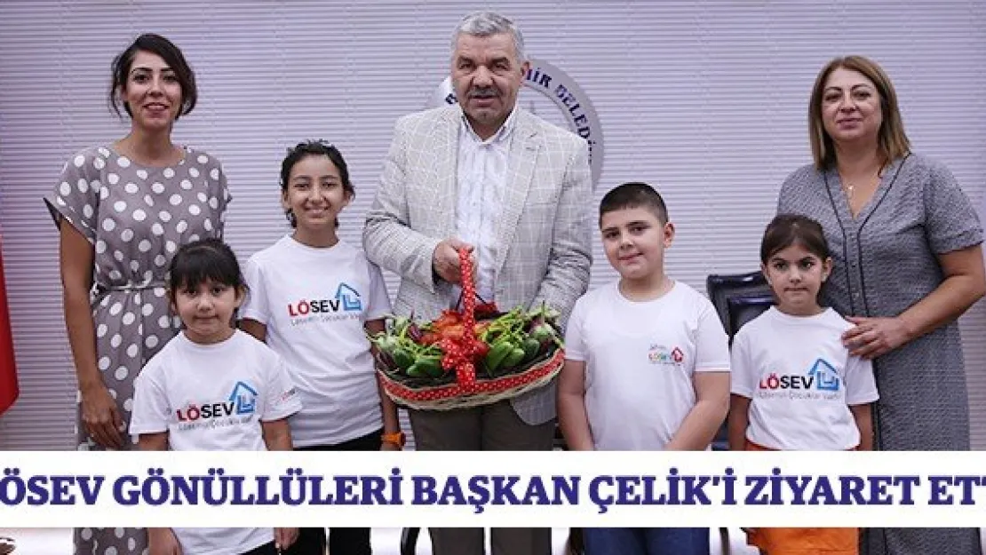LÖSEV gönüllüleri Başkan Çelik'i ziyaret etti