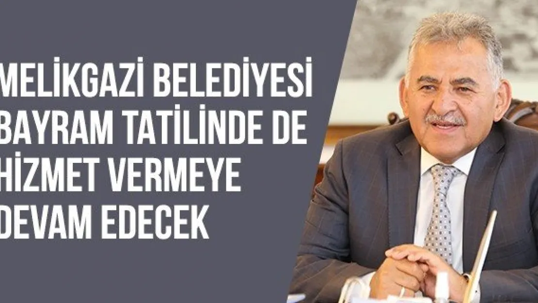 Melikgazi Belediyesi bayram tatilinde de hizmet vermeye devam edecek