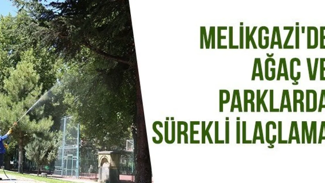 Melikgazi'de ağaç ve parklarda sürekli ilaçlama