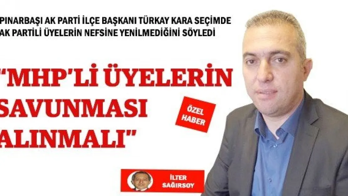 'MHP'Lİ ÜYELERİN SAVUNMASI ALINMALI'