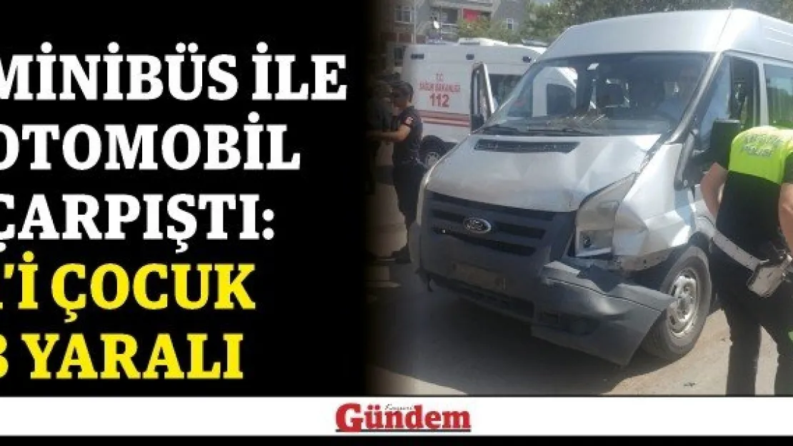 Minibüs ile otomobil çarpıştı: 1'i çocuk 3 yaralı