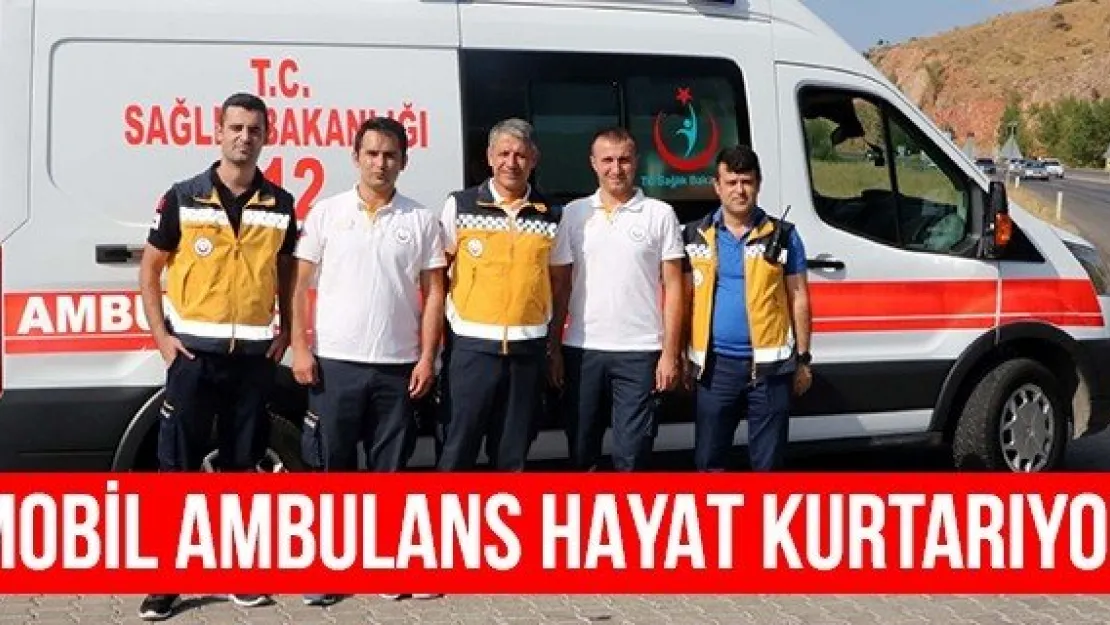 Mobil Ambulans hayat kurtarıyor