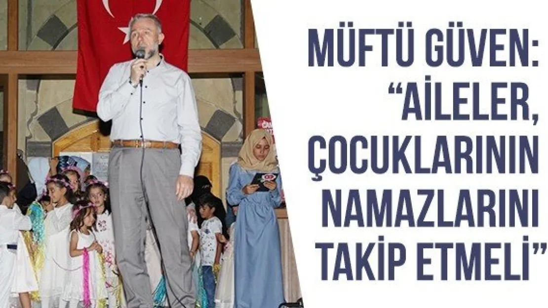 Müftü Güven: 'Aileler, çocuklarının namazlarını takip etmeli'