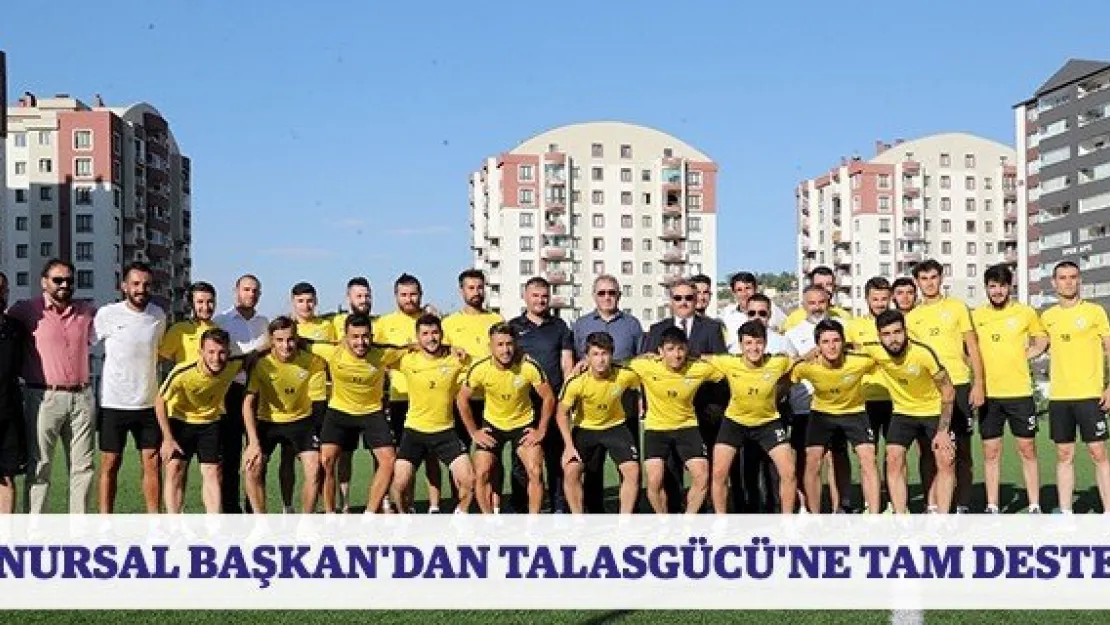 Onursal Başkan'dan Talasgücü'ne tam destek