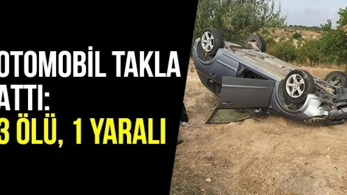 Otomobil takla attı: 3 ölü, 1 yaralı