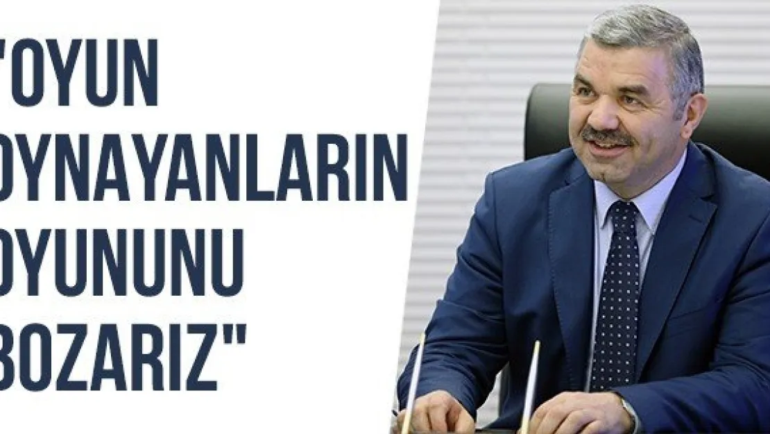 &quotOyun oynayanların oyununu bozarız"